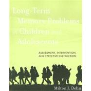 Long-Term Memory Problems in Children and Adolescents Assessment, Intervention, and Effective Instruction by Dehn, Milton J., 9780470438312
