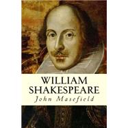 William Shakespeare by Masefield, John, 9781502938312