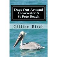Days Out Around Clearwater & St Pete Beach by Birch, Gillian, 9781507818312