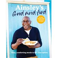 Ainsleys Good Mood Food Easy, Comforting Meals to Lift Your Spirits by Harriott, Ainsley, 9781529148312