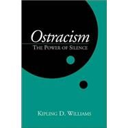 Ostracism The Power of Silence by Williams, Kipling D., 9781572308312