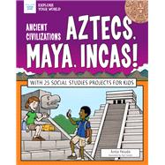 Aztecs, Maya, Incas! by Yasuda, Anita; Casteel, Tom, 9781619308312