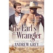 The Earl's Wrangler by Grey, Andrew, 9781641088312