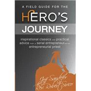 A Field Guide for the Hero's Journey by Rev. Robert Sirico and Jeff Sandefer, 9781938948312