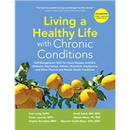 Living a Healthy Life with Chronic Conditions Self-Management Skills for Heart Disease, Arthritis, Diabetes, Depression, Asthma, Bronchitis, Emphysema and Other Physical and Mental Health Conditions by Lorig, DrPH, Kate; Laurent, MPH, Diana; Gonzalez, MPH, Virgina; Sobel, MD, MPH, David; Minor, PT, PhD, Marion; Gecht-Silver OTD, MPH, Maureen, 9781945188312