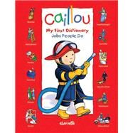 Caillou: Jobs People Do My First Dictionary by Brignaud, Pierre; Publishing, Chouette, 9782894508312