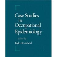 Case Studies in Occupational Epidemiology by Steenland, Kyle, 9780195068313