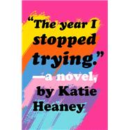 The Year I Stopped Trying by Heaney, Katie, 9780593118313