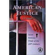 American Justice: Seven Famous Trials of the 20th Century by Owens, L. L., 9780780778313