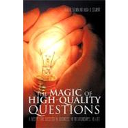The Magic of High-quality Questions: A Recipe for Success in Business, in Relationships, in Life by Shemin, Robert; Stewart, Hugh O., 9781462028313