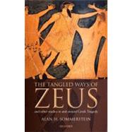 The Tangled Ways of Zeus And Other Studies In and Around Greek Tragedy by Sommerstein, Alan H., 9780199568314