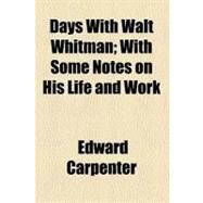 Days With Walt Whitman by Carpenter, Edward, 9780217828314