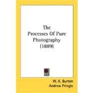 The Processes Of Pure Photography by Burton, W. K.; Pringle, Andrew, 9780548658314