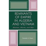 Remnants of Empire in Algeria and Vietnam Women, Words, and War by PEARS, PAMELA A., 9780739108314