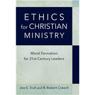 Ethics for Christian Ministry by Trull, Joe E.; Creech, R. Robert, 9780801098314