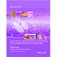 Atlas of Dermatopathology Practical Differential Diagnosis by Clinicopathologic Pattern by Burg, Günter; Kempf, Werner; Kutzner, Heinz; Feit, Josef; Karai, Laszlo, 9781118658314