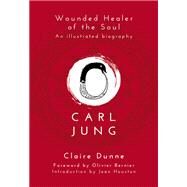 Carl Jung Wounded Healer of the Soul by Dunne, Claire, 9781780288314
