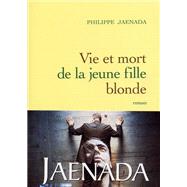 Vie et mort de la jeune fille blonde by Philippe Jaenada, 9782246648314