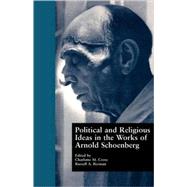 Political and Religious Ideas in the Works of Arnold Schoenberg by Cross,Charlotte M., 9780815328315