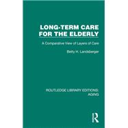 Long-Term Care for the Elderly by Betty H. Landsberger, 9781032728315