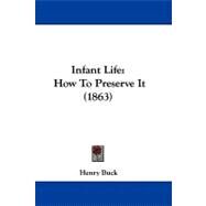 Infant Life : How to Preserve It (1863) by Buck, Henry, 9781104098315