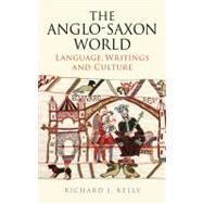 The Anglo-Saxon World Language, Writings and Culture by Kelly, Richard J., 9781441148315