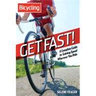Get Fast! A Complete Guide to Gaining Speed Wherever You Ride by Yeager, Selene, 9781609618315