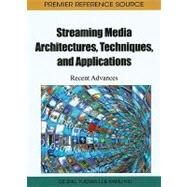 Streaming Media Architectures, Techniques, and Applications : Recent Advances by Zhu, Ce; Li, Yuenan; Niu, Xiamu, 9781616928315