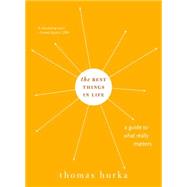 The Best Things in Life A Guide to What Really Matters by Hurka, Thomas, 9780190228316