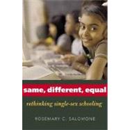 Same, Different, Equal : Rethinking Single-Sex Schooling by Rosemary C. Salomone, 9780300108316