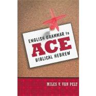 English Grammar to Ace Biblical Hebrew by Miles V. Van Pelt, 9780310318316