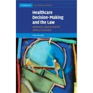 Healthcare Decision-Making and the Law: Autonomy, Capacity and the Limits of Liberalism by Mary Donnelly, 9780521118316