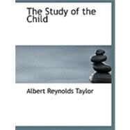 The Study of the Child by Taylor, Albert Reynolds, 9780554888316