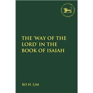 The Way of the Lord in the Book of Isaiah by Lim, Bo H., 9780567688316