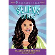 Hispanic Star: Selena Gomez by Claudia Romo Edelman; Karla Arenas Valenti, 9781250828316