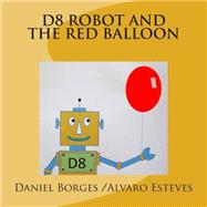 D8 Robot and the Red Balloon by Esteves, Alvaro; Borges, Daniel, 9781502758316