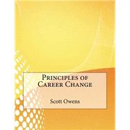 Principles of Career Change by Owens, Scott M.; London College of Information Technology, 9781508628316