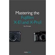 Mastering the Fujifilm X-e1 and X-pro1 by Pfirstinger, Rico, 9781937538316
