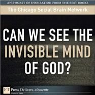 Can We See the Invisible Mind of God? by The Chicago Social Brain Network, 9780132658317