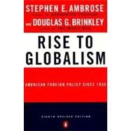 Rise to Globalism : American Foreign Policy since 1938 by Ambrose, Stephen E. (Author); Brinkley, Douglas G. (Author), 9780140268317