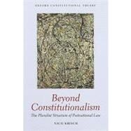 Beyond Constitutionalism The Pluralist Structure of Postnational Law by Krisch, Nico, 9780199228317