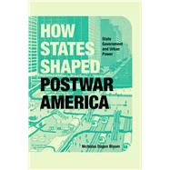 How States Shaped Postwar America by Bloom, Nicholas Dagen, 9780226498317
