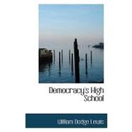 Democracy's High School by Lewis, William Dodge, 9780554708317