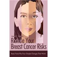 Reduce Your Breast Cancer Risks: Basic Facts Plus Four Simple Changes That Work by Smolkin, Joyce C.; Kemeny, M. Margaret, M.D., 9780595158317