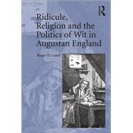 Ridicule, Religion and the Politics of Wit in Augustan England by Lund,Roger D., 9781138118317