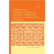 Perspectives on Individual Differences Affecting Therapeutic Change in Communication Disorders by Weiss,Amy L.;Weiss,Amy L., 9781138978317