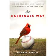 The Cardinals Way How One Team Embraced Tradition and Moneyball at the Same Time by Megdal, Howard, 9781250058317