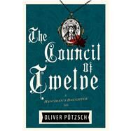 The Council of Twelve by Potzsch, Oliver; Reinhardt, Lisa, 9781328508317