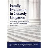 Family Evaluation in Custody Litigation Promoting Optimal Outcomes and Reducing Ethical Risks by Benjamin, G. Andrew H.; Beck, Connie J. A. ; Shaw, Morgan; Geffner, Robert A., 9781433828317