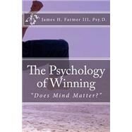 The Psychology of Winning by Farmer, James H., III., 9781507558317